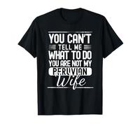 No Puedes decirme qué Hacer Tu no es mi Esposa peruana Camiseta