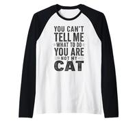No Puedes decirme Que lo Haga, no Eres mi Gato Camiseta Manga Raglan