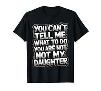 No puedes decirme que no es mi hija, papá divertido, mamá, día del padre Camiseta