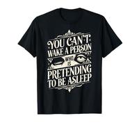 No Puedes Despertar a una Persona Que Finge Estar dormida Camiseta