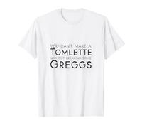 No puedes hacer un Tomlette sin romper algunos greggs Camiseta