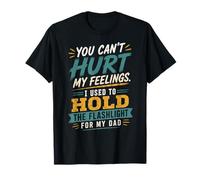 No Puedes herir mis Sentimientos Que solía sostener la Linterna papá Camiseta