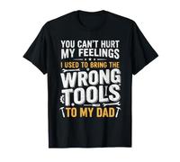 No Puedes herir mis Sentimientos Que Uso para traer Las Herramientas equivocadas Camiseta