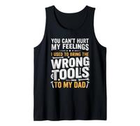 No Puedes herir mis Sentimientos Que Uso para traer Las Herramientas equivocadas Camiseta sin Mangas