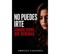 No puedes irte: Aunque sepas que deberías: 3 (Relaciones ambiguas: Cómo dejar de dudar, entender lo que pasa y tomar decisiones en el amor)
