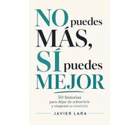 NO puedes MÁS, SÍ puedes MEJOR: 50 historias para dejar de sobrevivir y empezar a construir