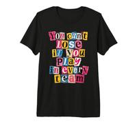 No Puedes Perder si juegas Divertido en Todos los Equipos Camiseta Premium