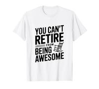 No Puedes retirarte de ser increíble Actitud Humor Camiseta