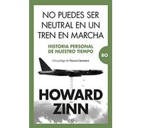 No puedes ser neutral en un tren en marcha.: Historia personal de nuestro tiempo. Prólogo de Noam Chomsky (Bo)