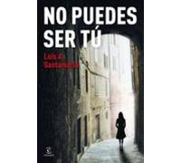 No puedes ser tú (ESPASA NARRATIVA)