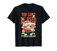 No puedes ser utilizado si eres inútil Camiseta