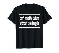NO Puedes Tener LA Cultura, SIN LA Lucha Camiseta