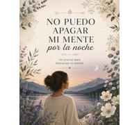 No puedo apagar mi mente por la noche: Un journal para descansar tu mente