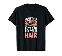 No Puedo Arreglar estúpido, Pero Puedo Arreglar tu Cabello Camiseta