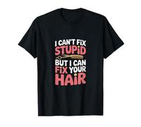 No Puedo Arreglar estúpido, Pero Puedo Arreglar tu Cabello Camiseta