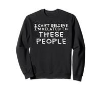 No puedo creer que esté relacionado con estas personas Reunión familiar Sudadera