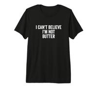 No Puedo Creer Que no Soy Mantequilla Camiseta Premium