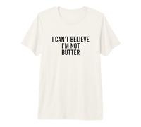 No Puedo Creer Que no Soy Mantequilla Camiseta Premium