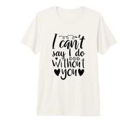 No Puedo Decir Que lo Hago sin ti Propuesta de Dama de Honor Amor Camiseta Premium