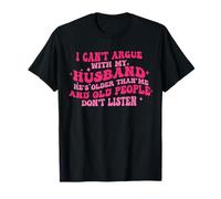 No puedo discutir con mi esposo que es más viejo que yo divertido Camiseta