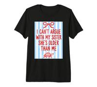 No Puedo discutir con mi Hermana Ella es Mayor Que yo Hermana Mayor Camiseta Premium