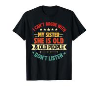 No Puedo discutir con mi Hermana Ella es Vieja y Vieja Gracioso Camiseta