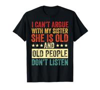 No Puedo discutir con mi Hermana Ella es Vieja y Vieja Gracioso Camiseta