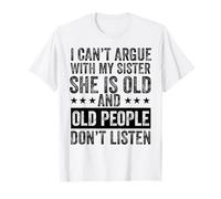 No Puedo discutir con mi Hermana Ella es Vieja y Vieja Gracioso Camiseta