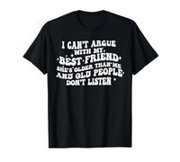 No puedo discutir con mi mejor amiga Ella es mayor que yo divertido Camiseta