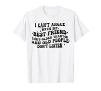 No puedo discutir con mi mejor amiga Ella es mayor que yo divertido Camiseta