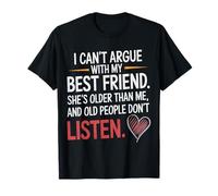 No Puedo discutir con mi Mejor Amiga Ella es Mayor Que yo Divertido Camiseta