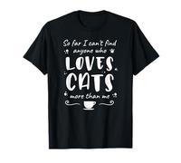 No Puedo Encontrar a Nadie Que Ame a los Gatos más Que a mí - Funny Cat Camiseta