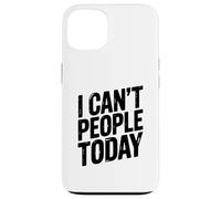 No Puedo Gente Hoy Humor introvertido Divertido Carcasa para iPhone 13