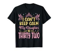 No puedo mantener la calma, mi hija tiene 32 años, feliz cumpleaños Camiseta