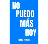 NO PUEDO MÁS HOY: Diario para soltar lo que no digo en voz alta.