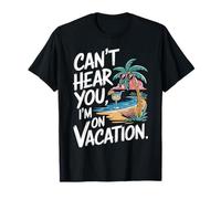 No puedo oírte, estoy de vacaciones Camiseta