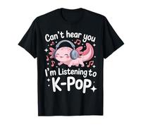 No Puedo oírte, Estoy Escuchando K-Pop Axoltol Music KPOP Camiseta
