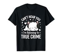 No Puedo oírte, Estoy Escuchando un Podcast de Gato Divertido de True Crime Camiseta