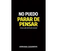 No puedo parar de pensar: Cómo salir del bucle mental: 1 (Mente en bucle: Entiende tu mente, rompe el ciclo y recupera el control)