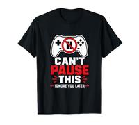 No Puedo pausar Esto ignorarte más Tarde Humor Gamer Camiseta