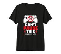 No Puedo pausar Esto ignorarte más Tarde Humor Gamer Camiseta Premium