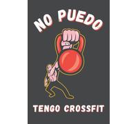 NO PUEDO, TENGO CROSSFIT: CUADERNO DE NOTAS, DIARIO O AGENDA | Regalos originales y creativos para los amantes de este deporte | Cumpleaños, Navidad, Aniversario. 2023, PLANNER, CUADERNO, 6x9 inches