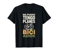No Puedo Tengo Planes con Mi Bici Adiós Camiseta