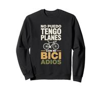 No Puedo Tengo Planes con Mi Bici Adiós Sudadera