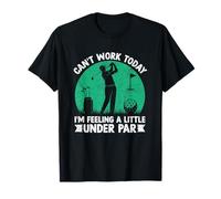 No Puedo Trabajar Hoy me Siento bajo par Camiseta