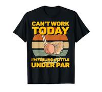 No Puedo Trabajar Hoy me Siento un Poco por Debajo de la par Mini Golf Camiseta