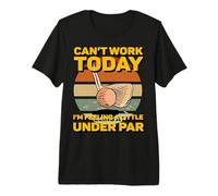 No Puedo Trabajar Hoy me Siento un Poco por Debajo de la par Mini Golf Camiseta Premium