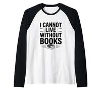 No Puedo Vivir sin Libros, Amante de los Libros literarios Camiseta Manga Raglan
