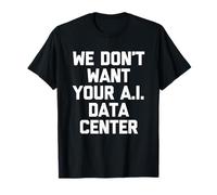 No Queremos tu Centro de Datos de Inteligencia Artificial - Novedad Divertida Camiseta
