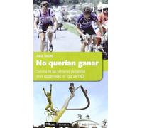 No querían ganar: Crónica de las primeras pedaladas de la modernidad: el tour 1983 (Híbridos)